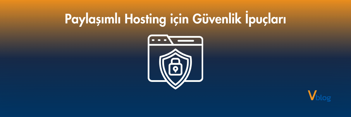 Paylaşımlı Hosting için Güvenlik İpuçları